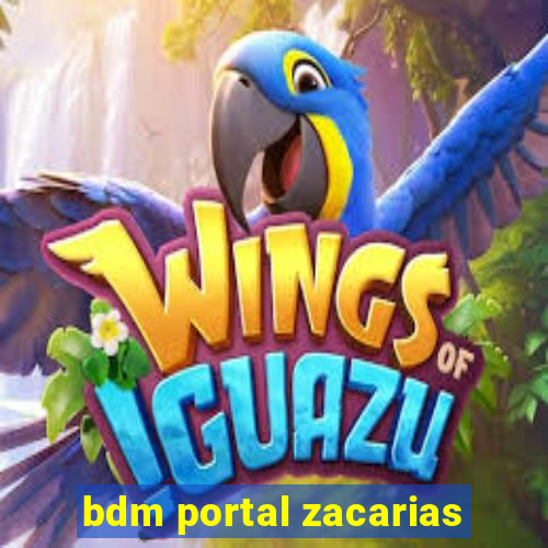 bdm portal zacarias